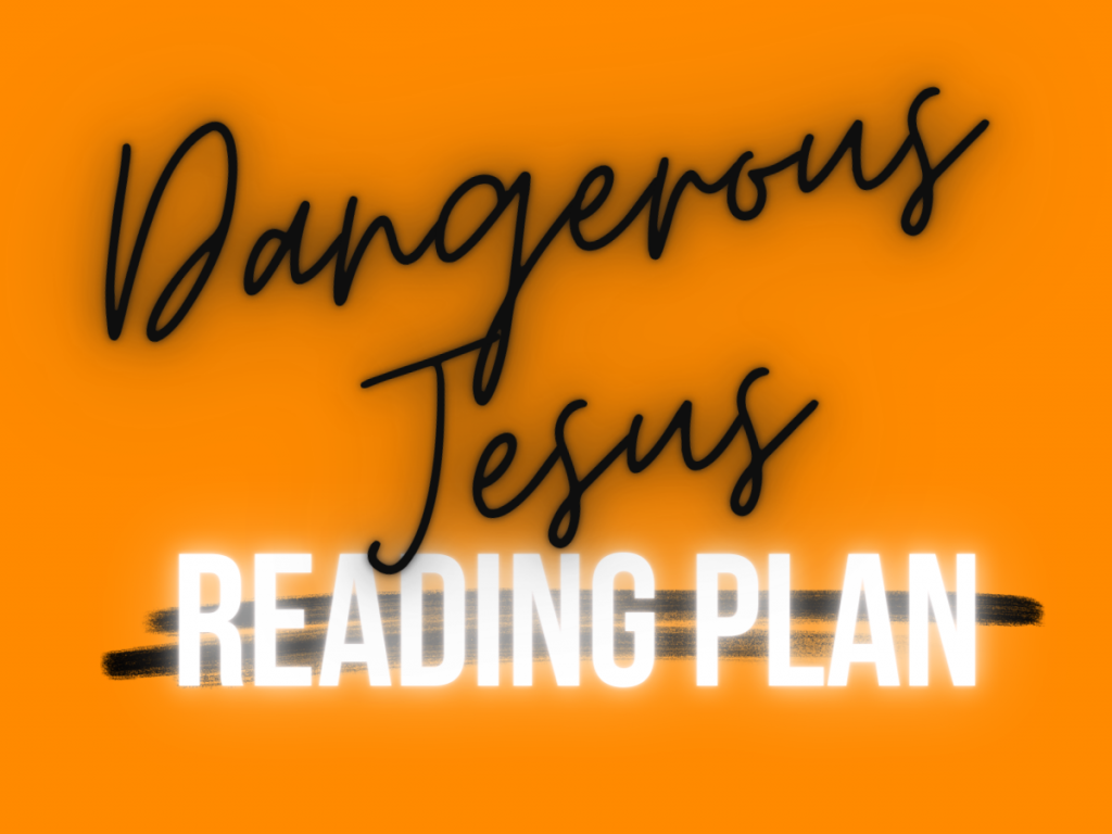 Dangerous Jesus – Reading Plan