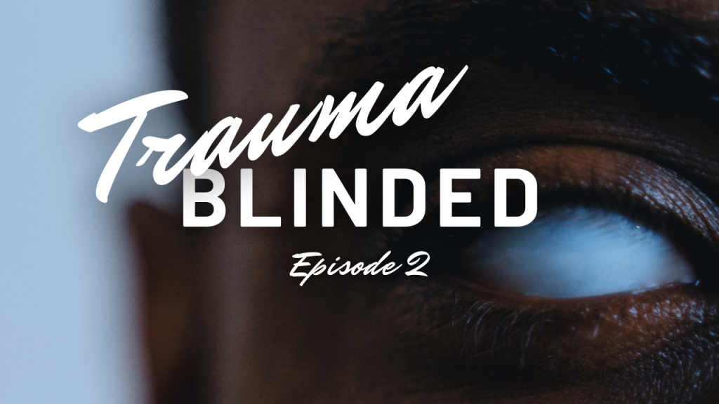 Trauma Blinded – Episode 2
