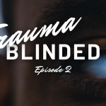 Trauma Blinded Episode 2