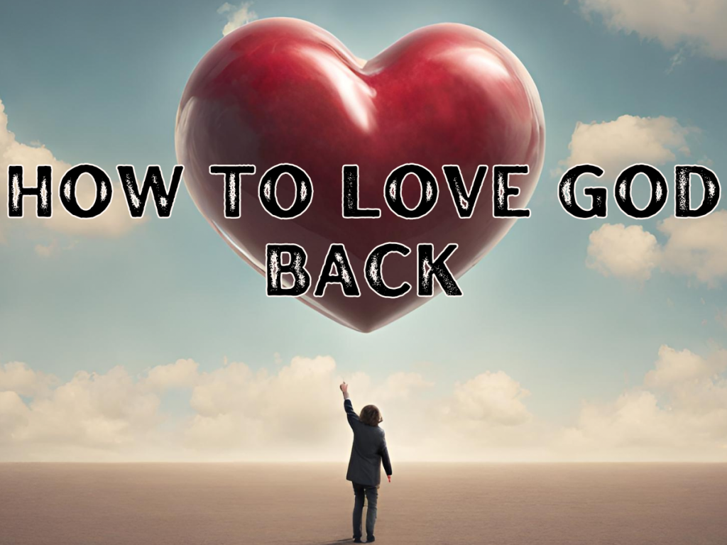 How To Love God Back
